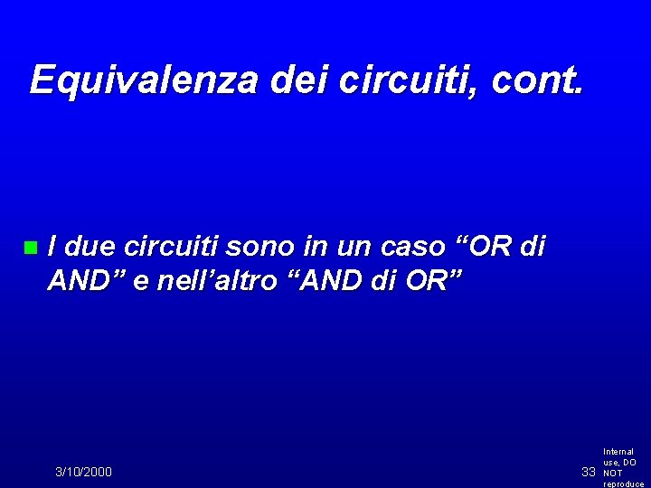 Equivalenza dei circuiti, cont. n I due circuiti sono in un caso “OR di