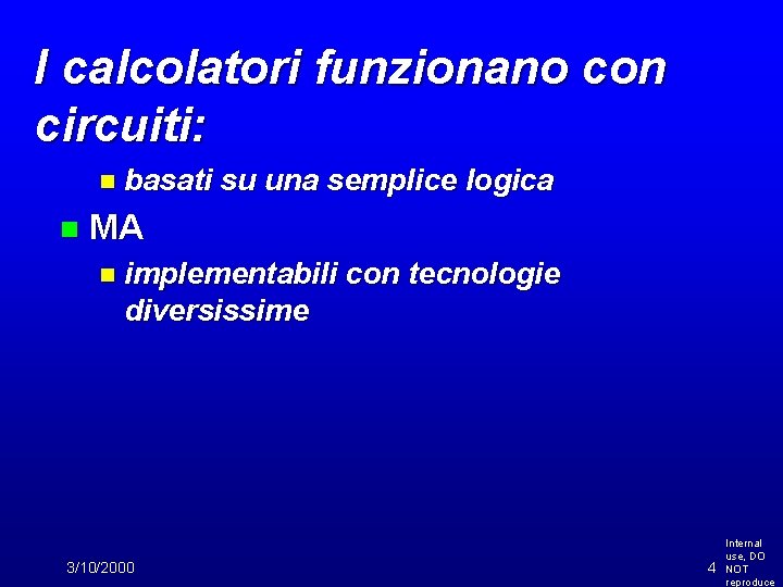 I calcolatori funzionano con circuiti: n basati n su una semplice logica MA n