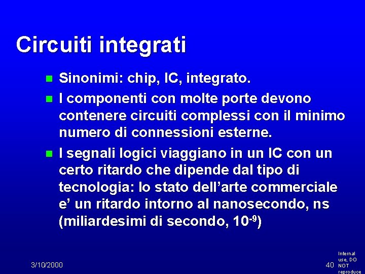 Circuiti integrati n n n Sinonimi: chip, IC, integrato. I componenti con molte porte