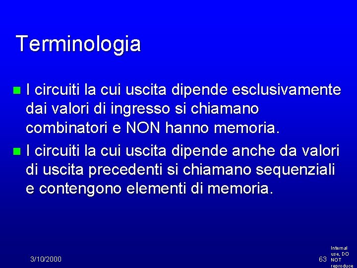 Terminologia I circuiti la cui uscita dipende esclusivamente dai valori di ingresso si chiamano