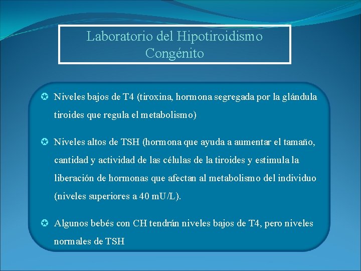 Laboratorio del Hipotiroidismo Congénito µ Niveles bajos de T 4 (tiroxina, hormona segregada por