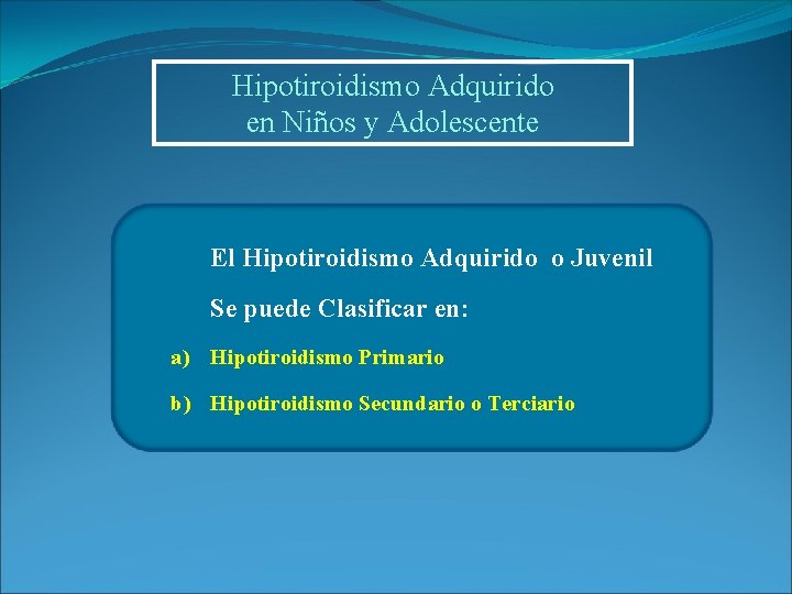 Hipotiroidismo Adquirido en Niños y Adolescente El Hipotiroidismo Adquirido o Juvenil Se puede Clasificar