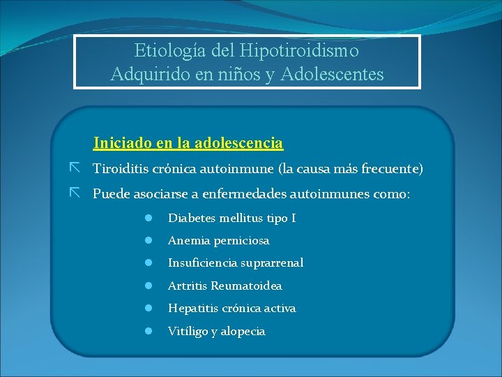 Etiología del Hipotiroidismo Adquirido en niños y Adolescentes Iniciado en la adolescencia Tiroiditis crónica