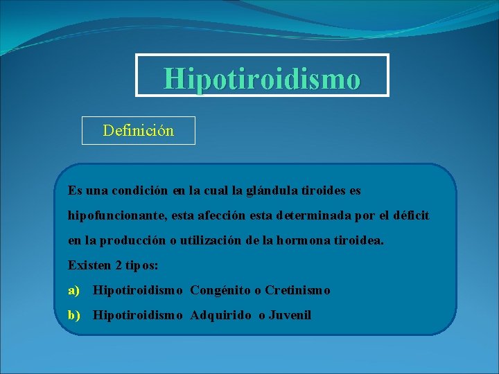 Hipotiroidismo Definición Es una condición en la cual la glándula tiroides es hipofuncionante, esta