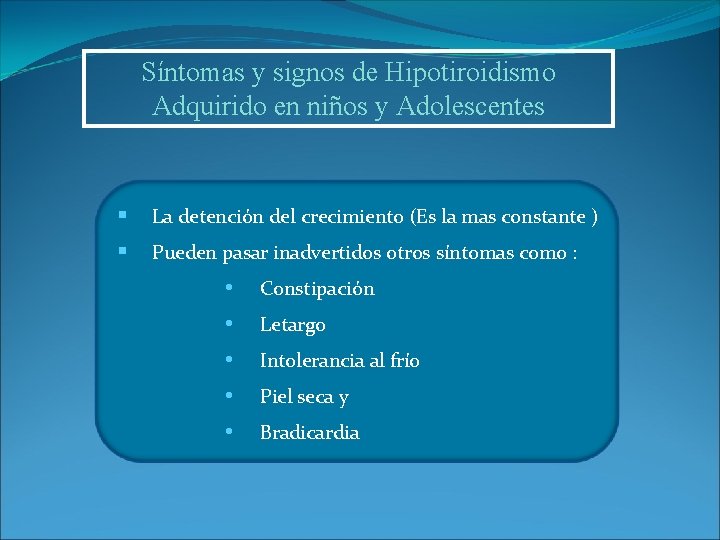 Síntomas y signos de Hipotiroidismo Adquirido en niños y Adolescentes § La detención del