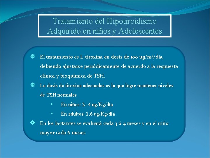 Tratamiento del Hipotiroidismo Adquirido en niños y Adolescentes ] El tratamiento es L-tiroxina en