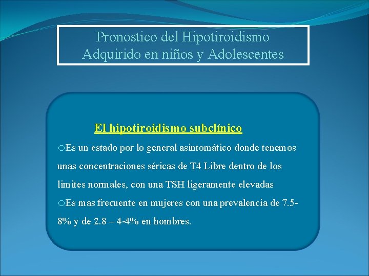Pronostico del Hipotiroidismo Adquirido en niños y Adolescentes El hipotiroidismo subclínico o. Es un