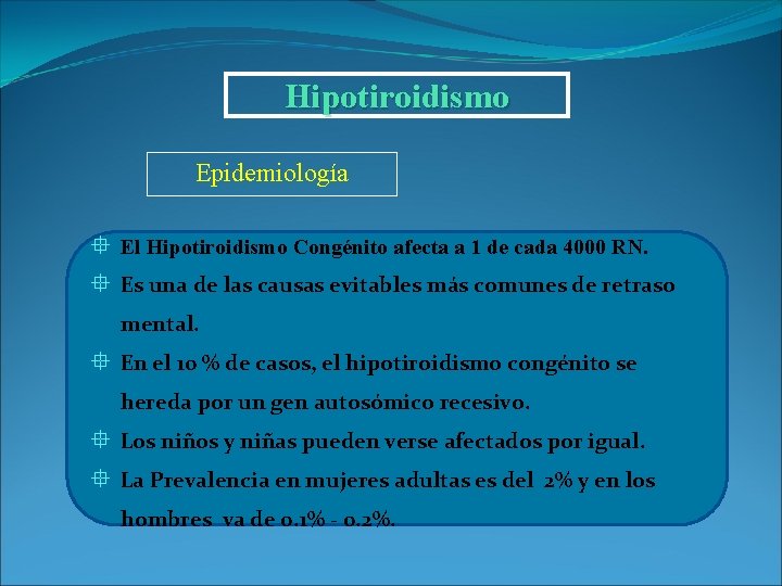 Hipotiroidismo Epidemiología ° El Hipotiroidismo Congénito afecta a 1 de cada 4000 RN. °