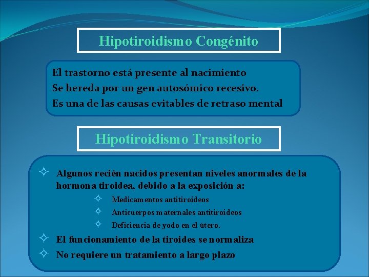 Hipotiroidismo Congénito El trastorno está presente al nacimiento Se hereda por un gen autosómico