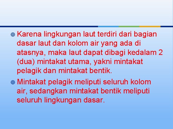 ¥ Karena lingkungan laut terdiri dari bagian dasar laut dan kolom air yang ada