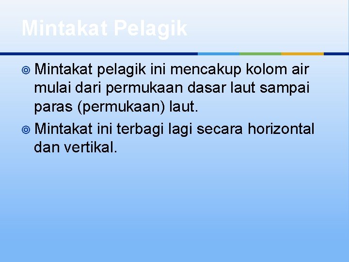 Mintakat Pelagik ¥ Mintakat pelagik ini mencakup kolom air mulai dari permukaan dasar laut