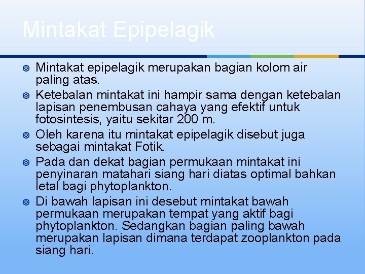 Mintakat Epipelagik ¥ ¥ ¥ Mintakat epipelagik merupakan bagian kolom air paling atas. Ketebalan