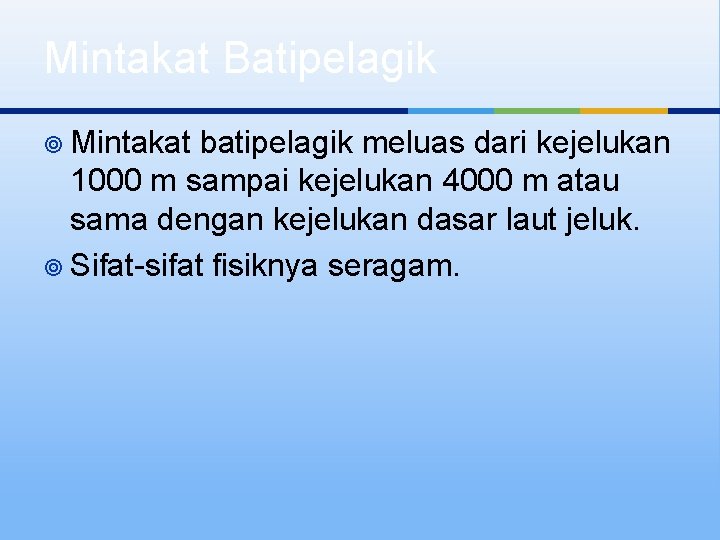 Mintakat Batipelagik ¥ Mintakat batipelagik meluas dari kejelukan 1000 m sampai kejelukan 4000 m