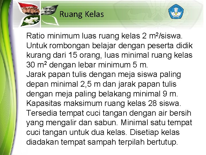 Ruang Kelas Ratio minimum luas ruang kelas 2 m 2/siswa. Untuk rombongan belajar dengan