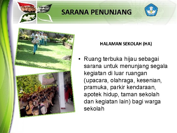 SARANA PENUNJANG HALAMAN SEKOLAH (HA) • Ruang terbuka hijau sebagai sarana untuk menunjang segala