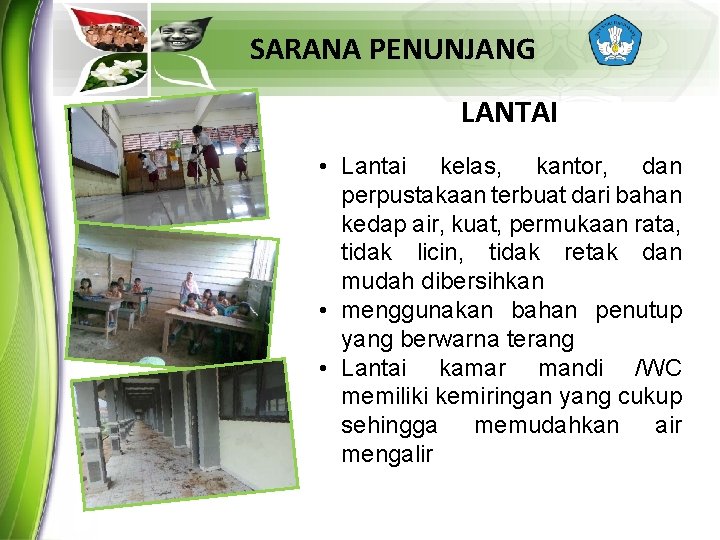 SARANA PENUNJANG LANTAI • Lantai kelas, kantor, dan perpustakaan terbuat dari bahan kedap air,