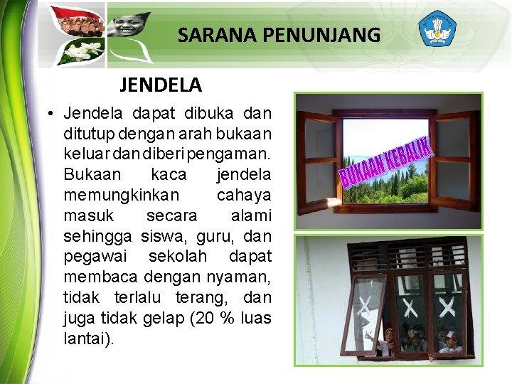 SARANA PENUNJANG JENDELA • Jendela dapat dibuka dan ditutup dengan arah bukaan keluar dan