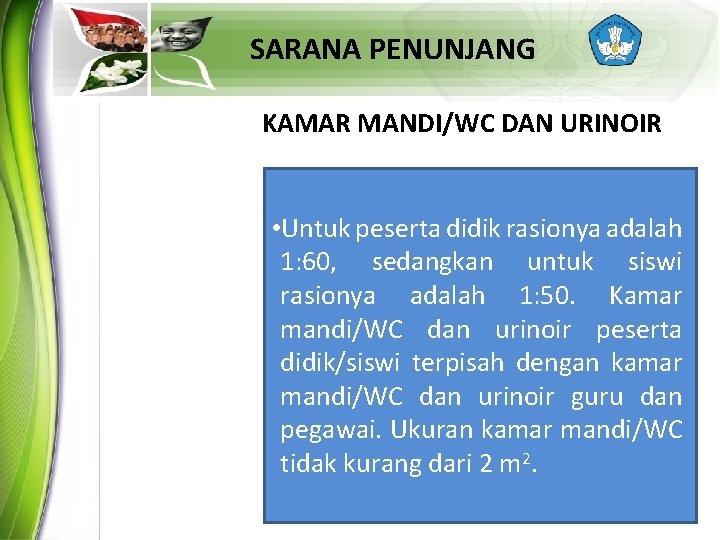 SARANA PENUNJANG KAMAR MANDI/WC DAN URINOIR • Untuk peserta didik rasionya adalah 1: 60,