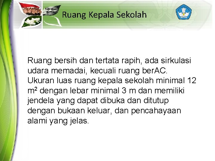 Ruang Kepala Sekolah Ruang bersih dan tertata rapih, ada sirkulasi udara memadai, kecuali ruang