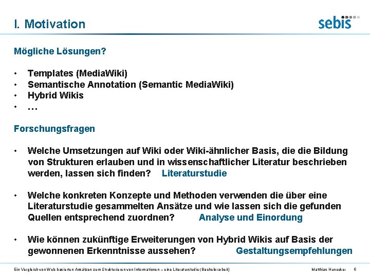 I. Motivation Mögliche Lösungen? • • Templates (Media. Wiki) Semantische Annotation (Semantic Media. Wiki)