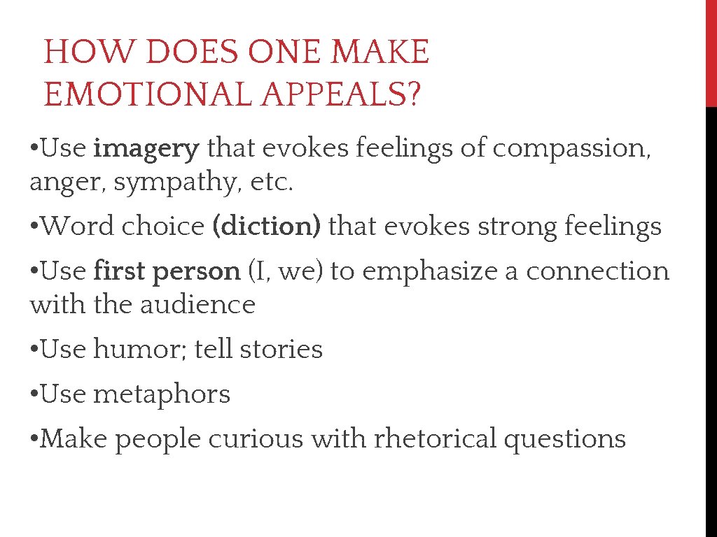 HOW DOES ONE MAKE EMOTIONAL APPEALS? • Use imagery that evokes feelings of compassion,