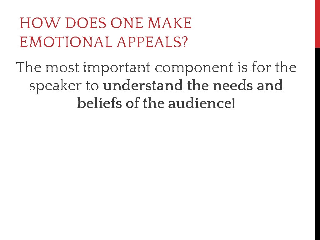 HOW DOES ONE MAKE EMOTIONAL APPEALS? The most important component is for the speaker
