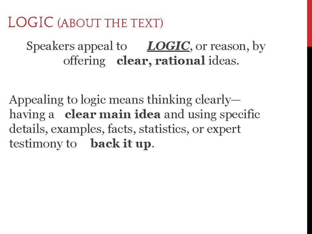 LOGIC (ABOUT THE TEXT) Speakers appeal to LOGIC, or reason, by offering clear, rational