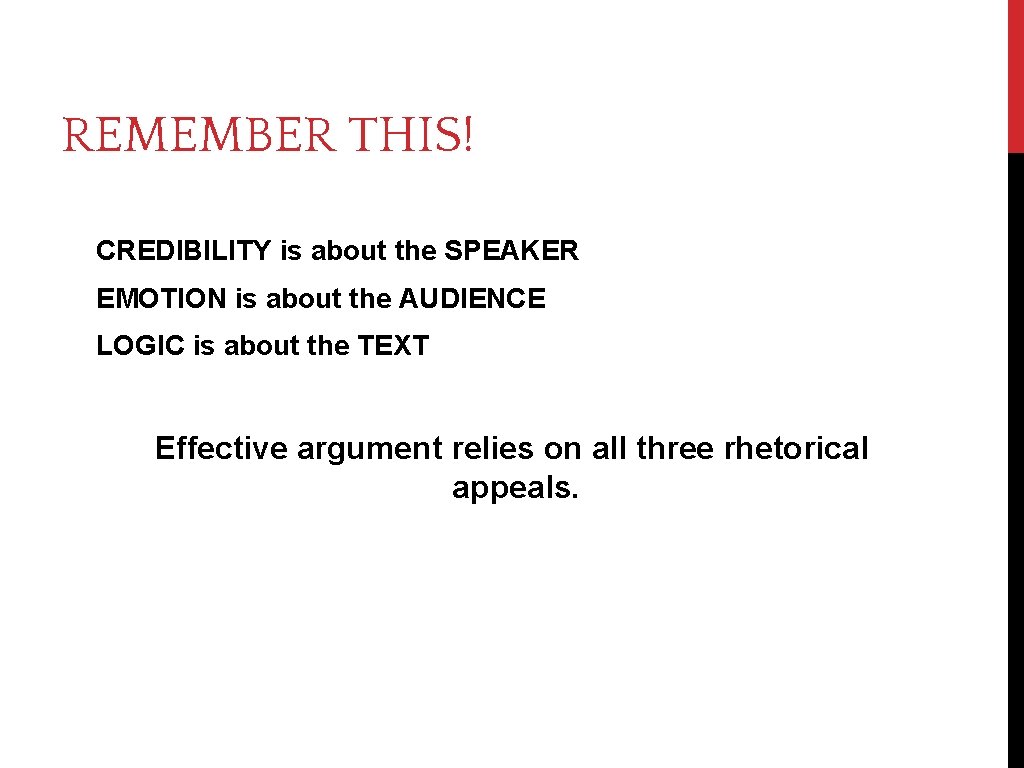 REMEMBER THIS! CREDIBILITY is about the SPEAKER EMOTION is about the AUDIENCE LOGIC is