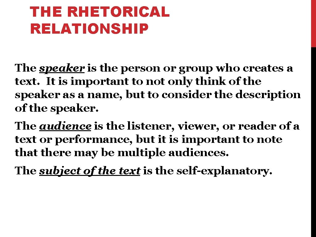 THE RHETORICAL RELATIONSHIP The speaker is the person or group who creates a text.