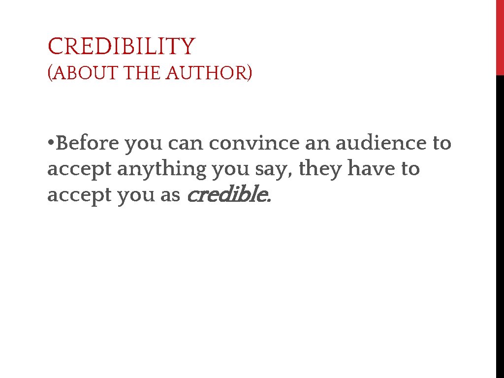 CREDIBILITY (ABOUT THE AUTHOR) • Before you can convince an audience to accept anything