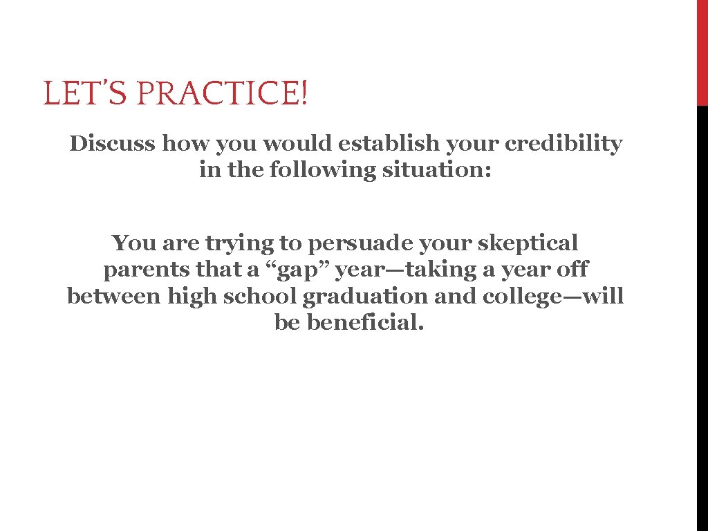 LET’S PRACTICE! Discuss how you would establish your credibility in the following situation: You