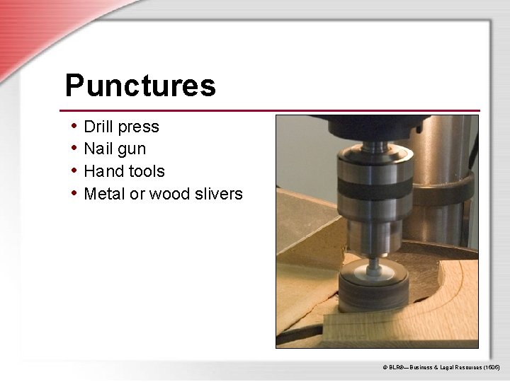 Punctures • Drill press • Nail gun • Hand tools • Metal or wood