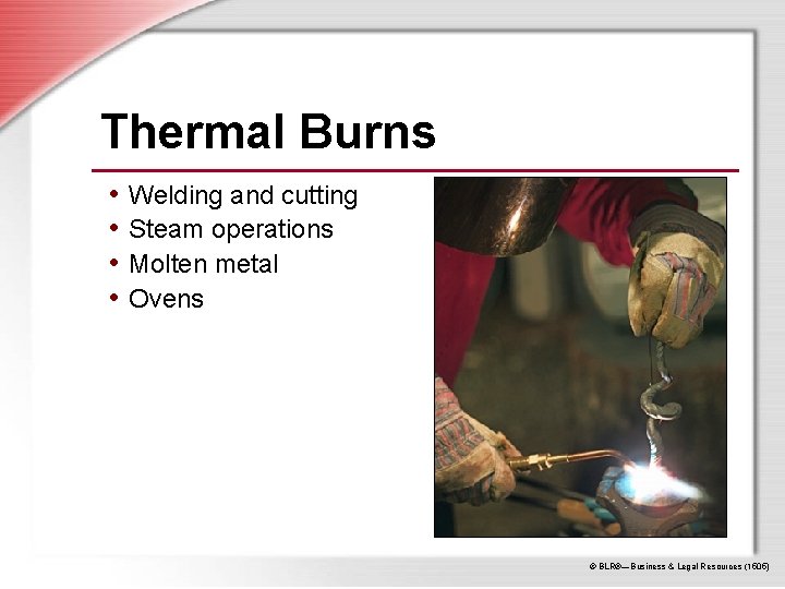 Thermal Burns • Welding and cutting • Steam operations • Molten metal • Ovens