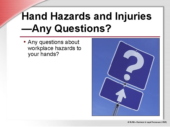 Hand Hazards and Injuries —Any Questions? • Any questions about workplace hazards to your