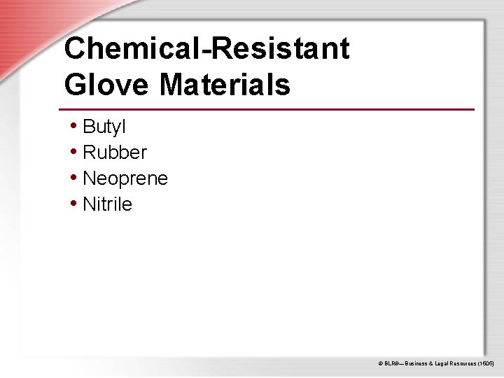 Chemical-Resistant Glove Materials • Butyl • Rubber • Neoprene • Nitrile © BLR®—Business &