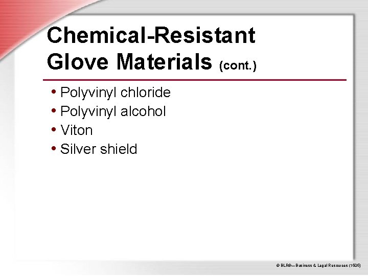Chemical-Resistant Glove Materials (cont. ) • Polyvinyl chloride • Polyvinyl alcohol • Viton •