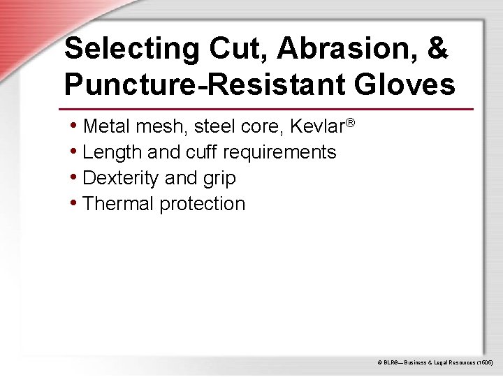 Selecting Cut, Abrasion, & Puncture-Resistant Gloves • Metal mesh, steel core, Kevlar® • Length