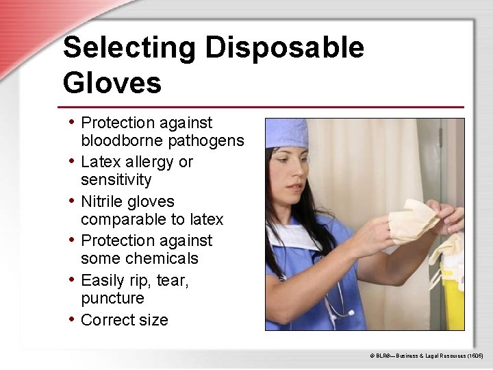 Selecting Disposable Gloves • Protection against • • • bloodborne pathogens Latex allergy or