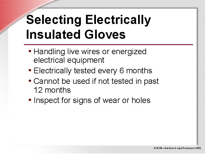Selecting Electrically Insulated Gloves • Handling live wires or energized electrical equipment • Electrically