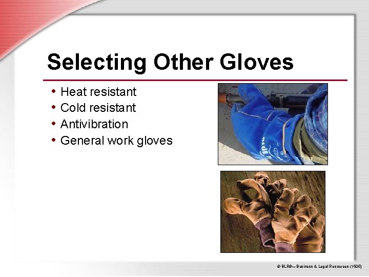 Selecting Other Gloves • Heat resistant • Cold resistant • Antivibration • General work