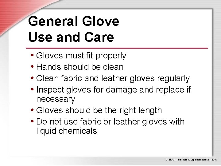 General Glove Use and Care • Gloves must fit properly • Hands should be