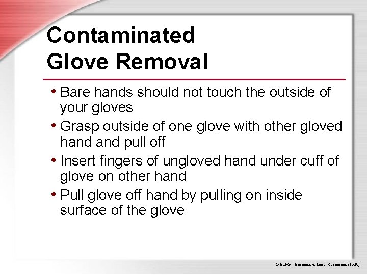Contaminated Glove Removal • Bare hands should not touch the outside of your gloves