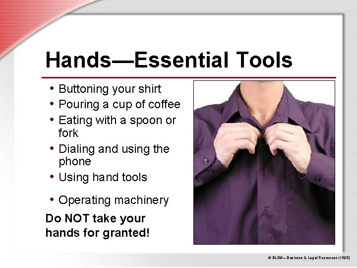 Hands—Essential Tools • Buttoning your shirt • Pouring a cup of coffee • Eating