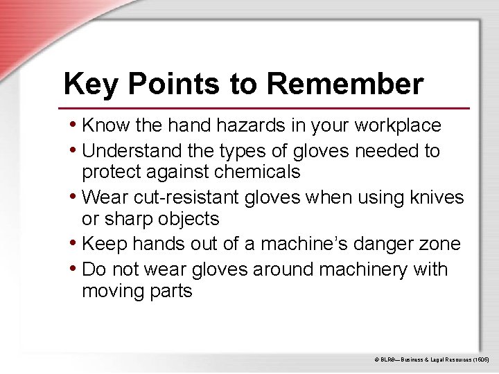 Key Points to Remember • Know the hand hazards in your workplace • Understand