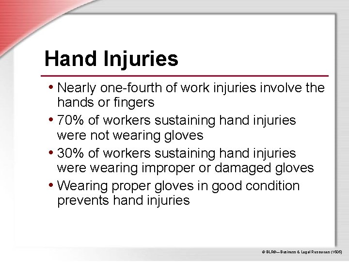 Hand Injuries • Nearly one-fourth of work injuries involve the hands or fingers •