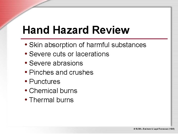 Hand Hazard Review • Skin absorption of harmful substances • Severe cuts or lacerations
