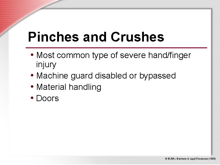 Pinches and Crushes • Most common type of severe hand/finger injury • Machine guard