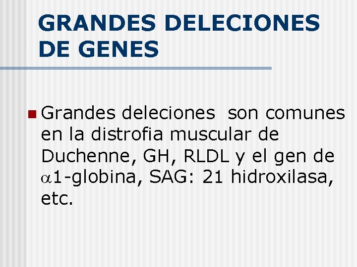 GRANDES DELECIONES DE GENES n Grandes deleciones son comunes en la distrofia muscular de