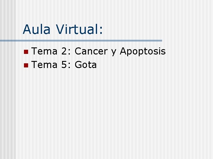 Aula Virtual: Tema 2: Cancer y Apoptosis n Tema 5: Gota n 