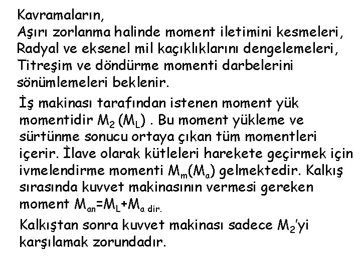 Kavramaların, Aşırı zorlanma halinde moment iletimini kesmeleri, Radyal ve eksenel mil kaçıklıklarını dengelemeleri, Titreşim